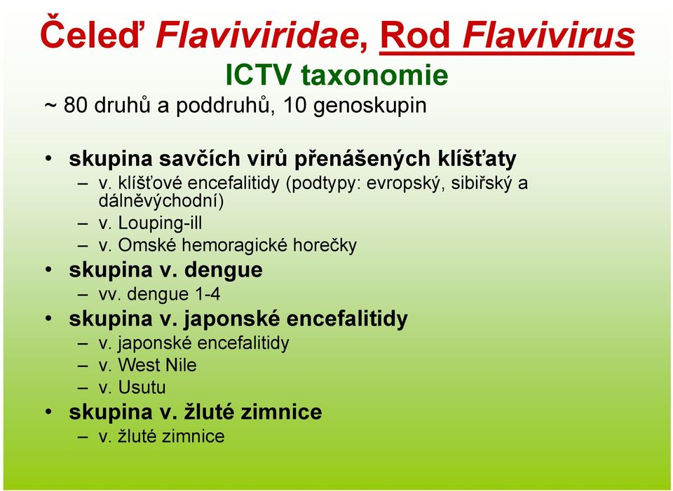 klíšťové encefalitidy (podtypy: evropský, sibiřský a dálněvýchodní) v. Louping-ill v.