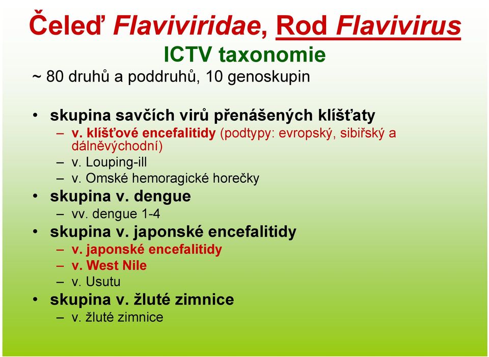 klíšťové encefalitidy (podtypy: evropský, sibiřský a dálněvýchodní) v. Louping-ill v.
