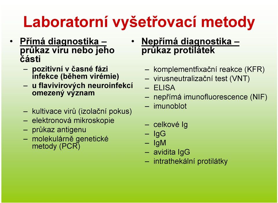 antigenu molekulárně genetické metody (PCR) Nepřímá diagnostika průkaz protilátek komplementfixační reakce (KFR)