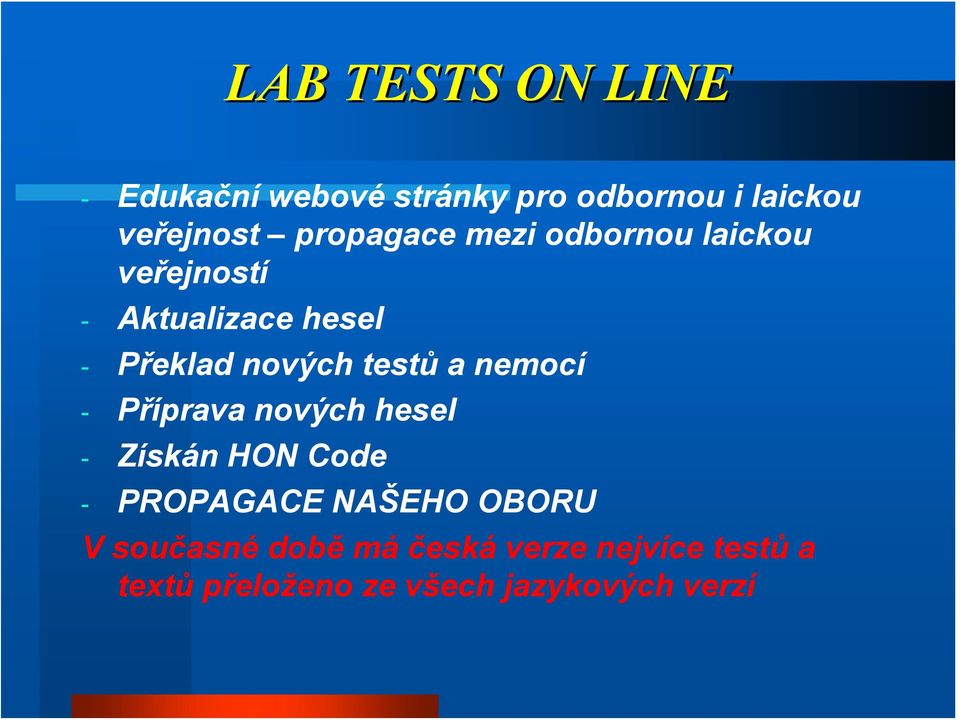 testů a nemocí - Příprava nových hesel - Získán HON Code - PROPAGACE NAŠEHO OBORU