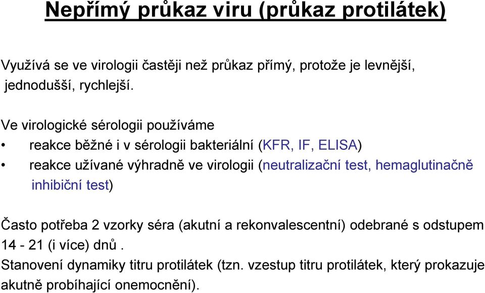 Ve virologické sérologii používáme reakce běžné i v sérologii bakteriální (KFR, IF, ELISA) reakce užívané výhradně ve virologii