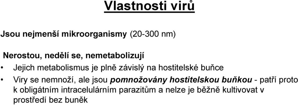 se nemnoží, ale jsou pomnožovány hostitelskou buňkou - patří proto k