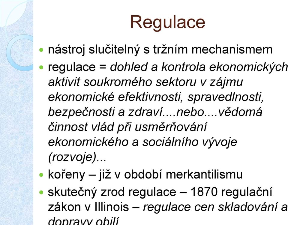 ..nebo...vědomá činnost vlád při usměrňování ekonomického a sociálního vývoje (rozvoje).