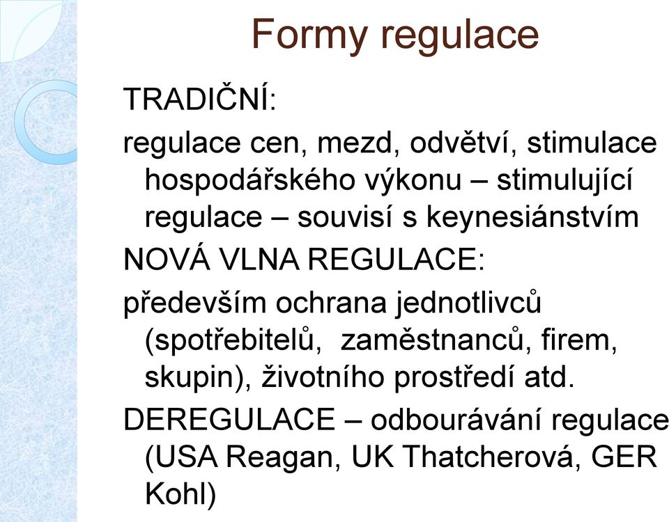 především ochrana jednotlivců (spotřebitelů, zaměstnanců, firem, skupin),