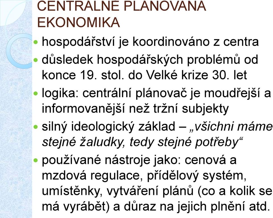 let logika: centrální plánovač je moudřejší a informovanější než tržní subjekty silný ideologický základ