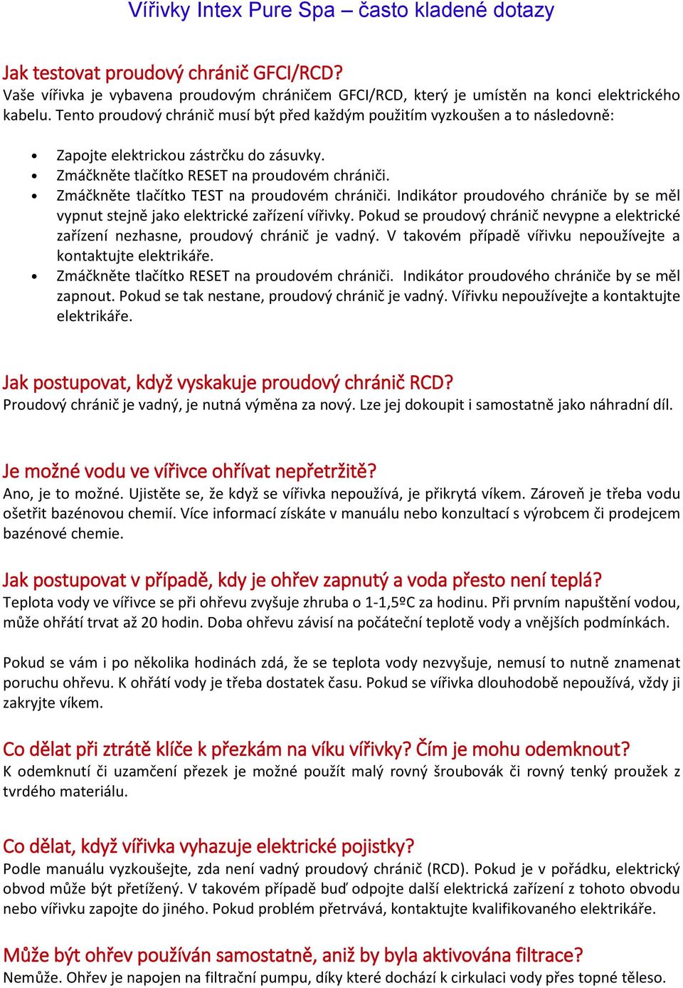 Zmáčkněte tlačítko TEST na proudovém chrániči. Indikátor proudového chrániče by se měl vypnut stejně jako elektrické zařízení vířivky.