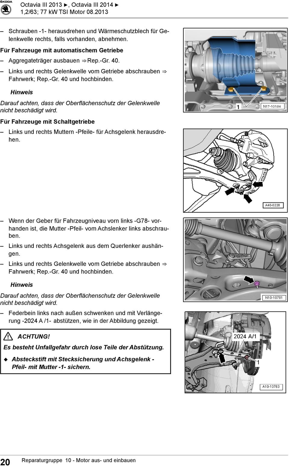 Hinweis Darauf achten, dass der Oberflächenschutz der Gelenkwelle nicht beschädigt wird. Für Fahrzeuge mit Schaltgetriebe Links und rechts Muttern -Pfeile- für Achsgelenk herausdrehen.