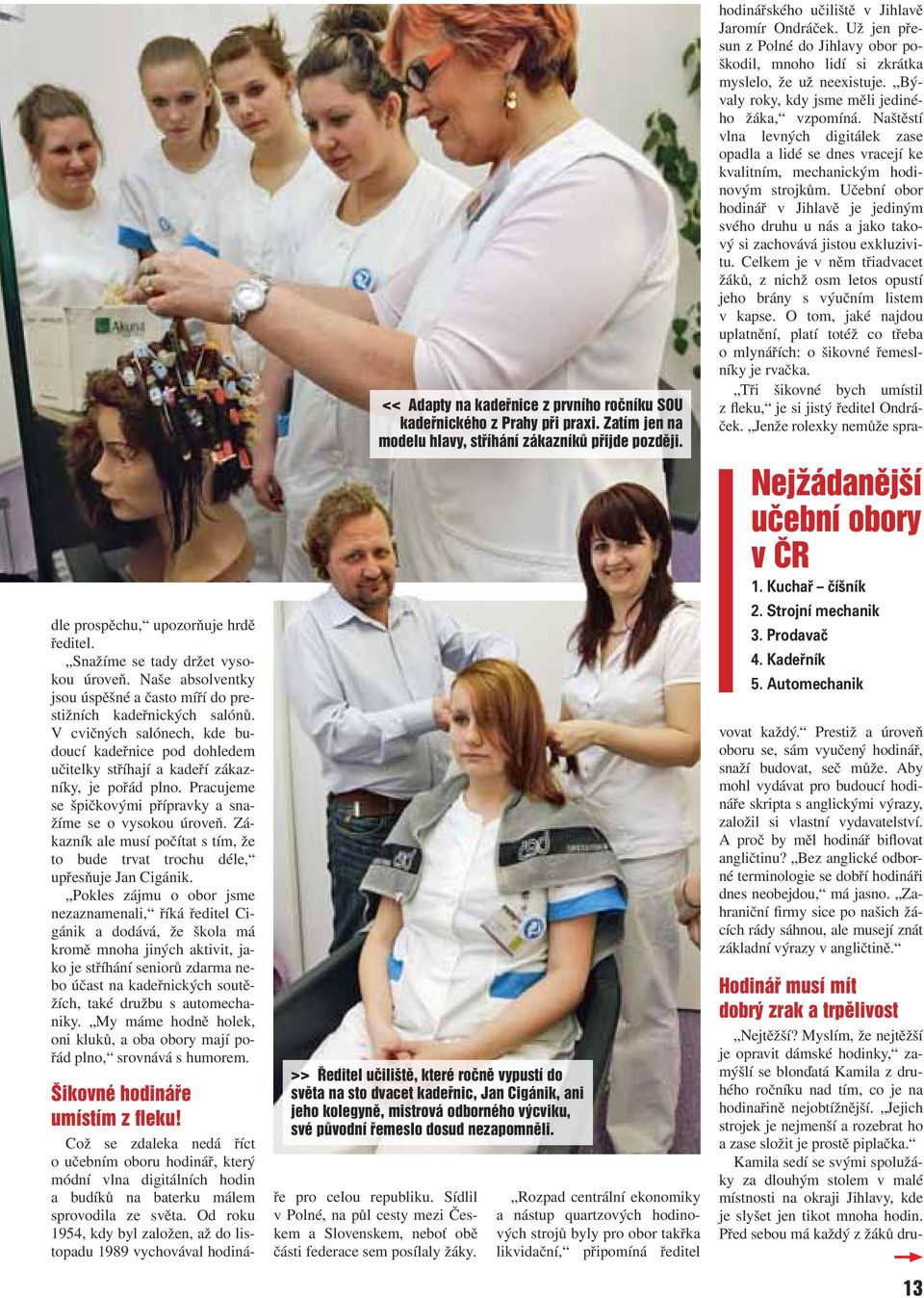 Zákazník ale musí počítat s tím, že to bude trvat trochu déle, upřesňuje Jan Cigánik.
