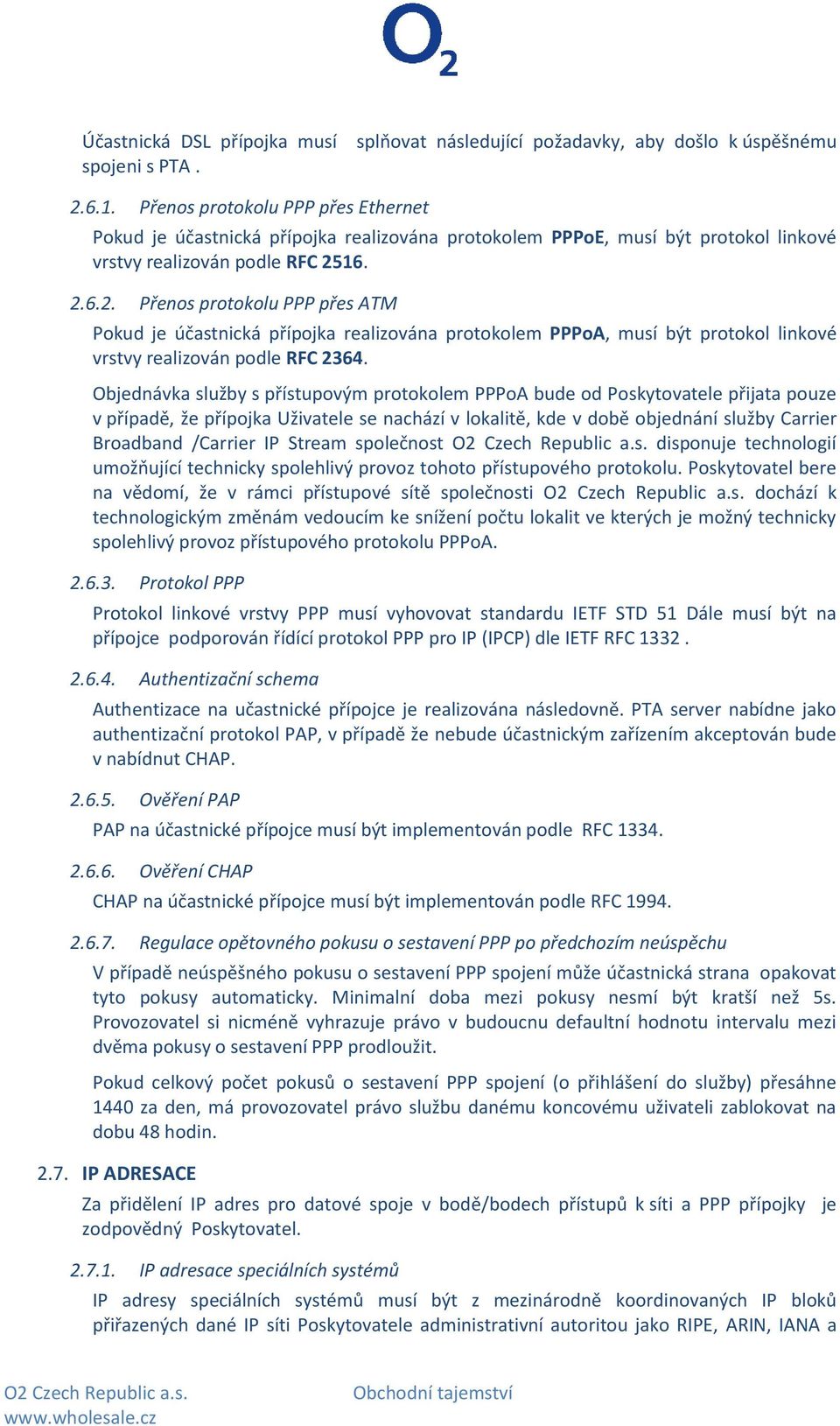 16. 2.6.2. Přenos protokolu PPP přes ATM Pokud je účastnická přípojka realizována protokolem PPPoA, musí být protokol linkové vrstvy realizován podle RFC 2364.