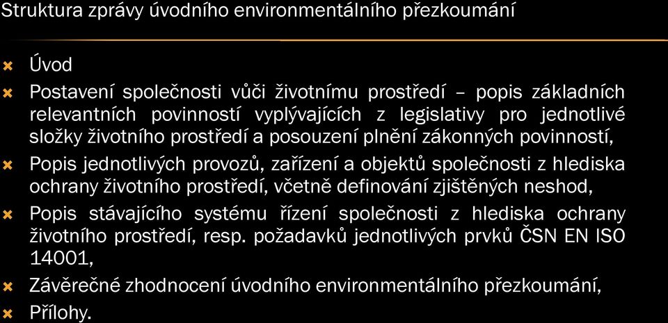 objektů společnosti z hlediska ochrany životního prostředí, včetně definování zjištěných neshod, Popis stávajícího systému řízení společnosti z