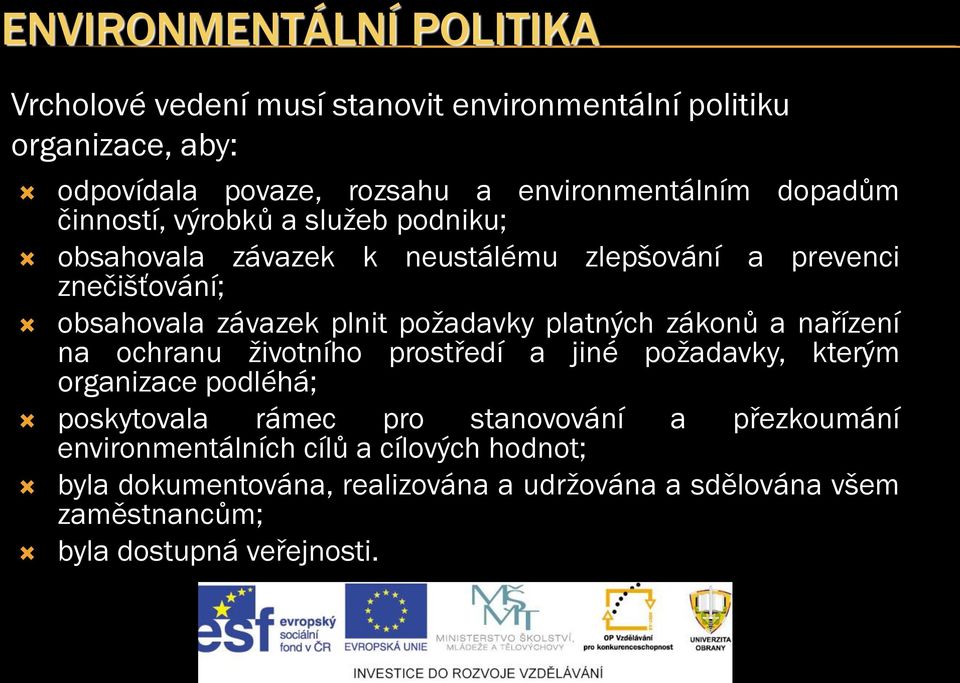 požadavky platných zákonů a nařízení na ochranu životního prostředí a jiné požadavky, kterým organizace podléhá; poskytovala rámec pro