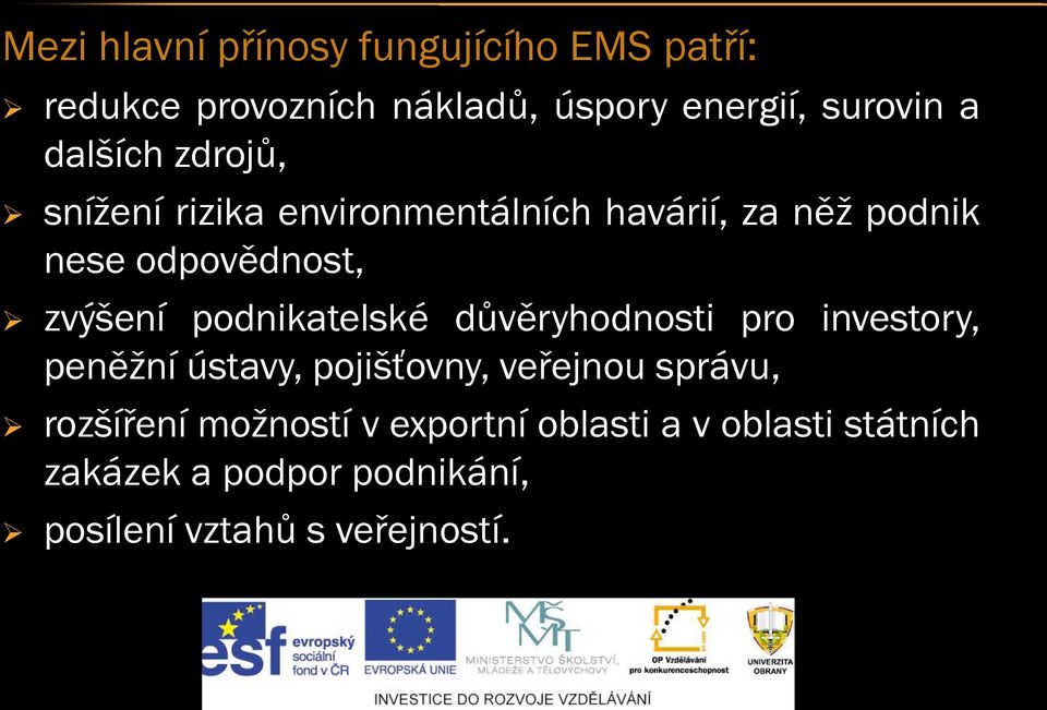 podnikatelské důvěryhodnosti pro investory, peněžní ústavy, pojišťovny, veřejnou správu, rozšíření