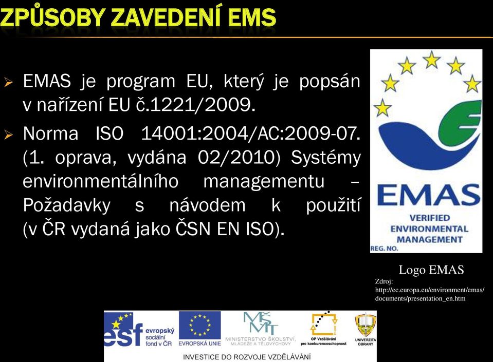 oprava, vydána 02/2010) Systémy environmentálního managementu Požadavky s návodem