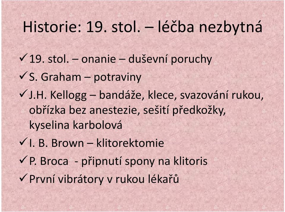 Kellogg bandáže, klece, svazování rukou, obřízka bez anestezie, sešití