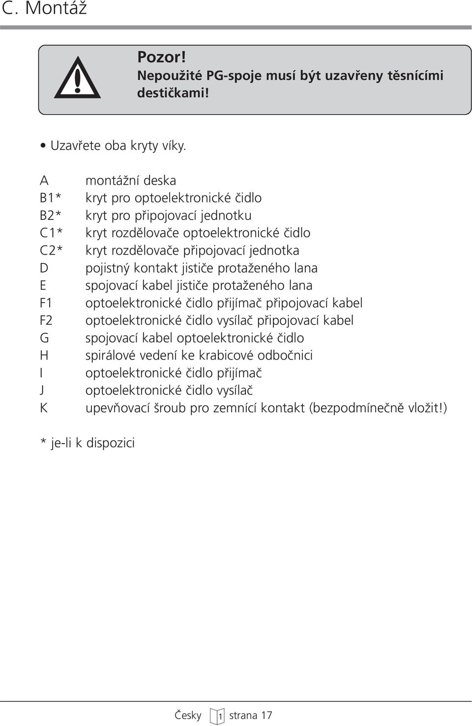 D pojistn kontakt jistiãe protaïeného lana E spojovací kabel jistiãe protaïeného lana F1 optoelektronické ãidlo pfiijímaã pfiipojovací kabel F2 optoelektronické ãidlo vysílaã