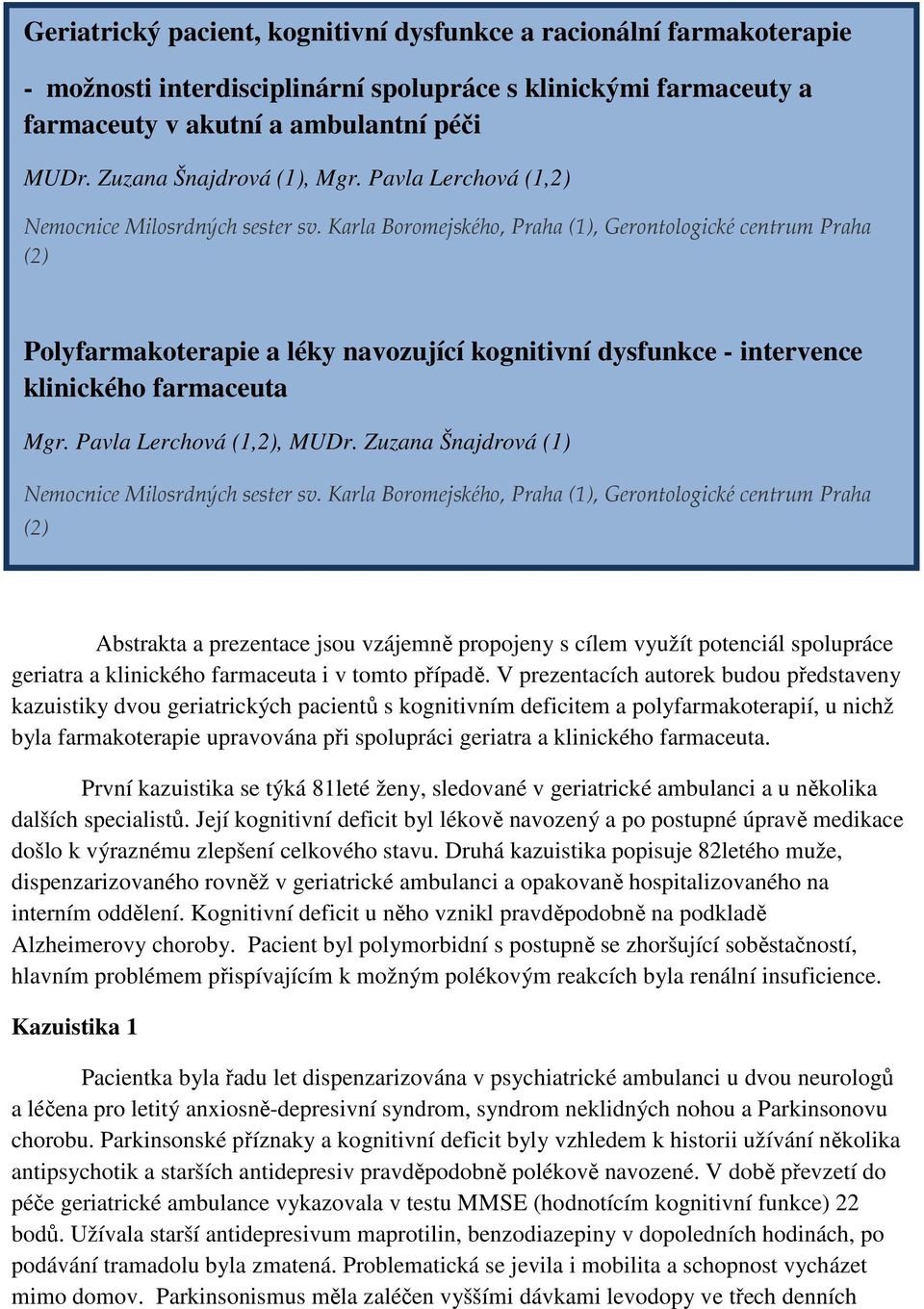 Karla Boromejského, Praha (1), Gerontologické centrum Praha (2) Polyfarmakoterapie a léky navozující kognitivní dysfunkce - intervence klinického farmaceuta Mgr. Pavla Lerchová (1,2), MUDr.