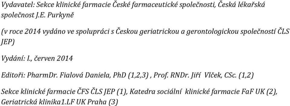 Vydání: I., červen 2014 Editoři: PharmDr. Fialová Daniela, PhD (1,2,3), Prof. RNDr. Jiří Vlček, CSc.