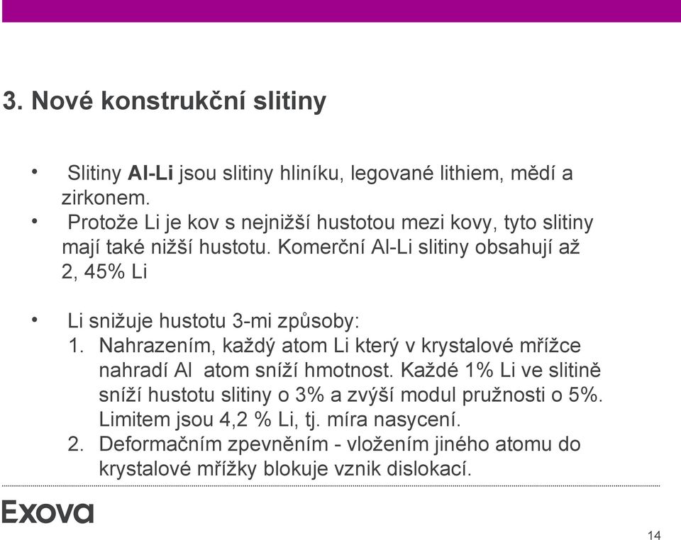 Komerční Al-Li slitiny obsahují až 2, 45% Li Li snižuje hustotu 3-mi způsoby: 1.