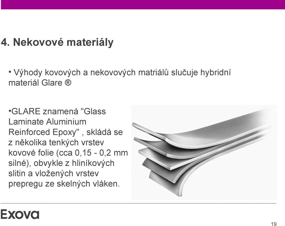 Epoxy", skládá se z několika tenkých vrstev kovové folie (cca 0,15-0,2 mm