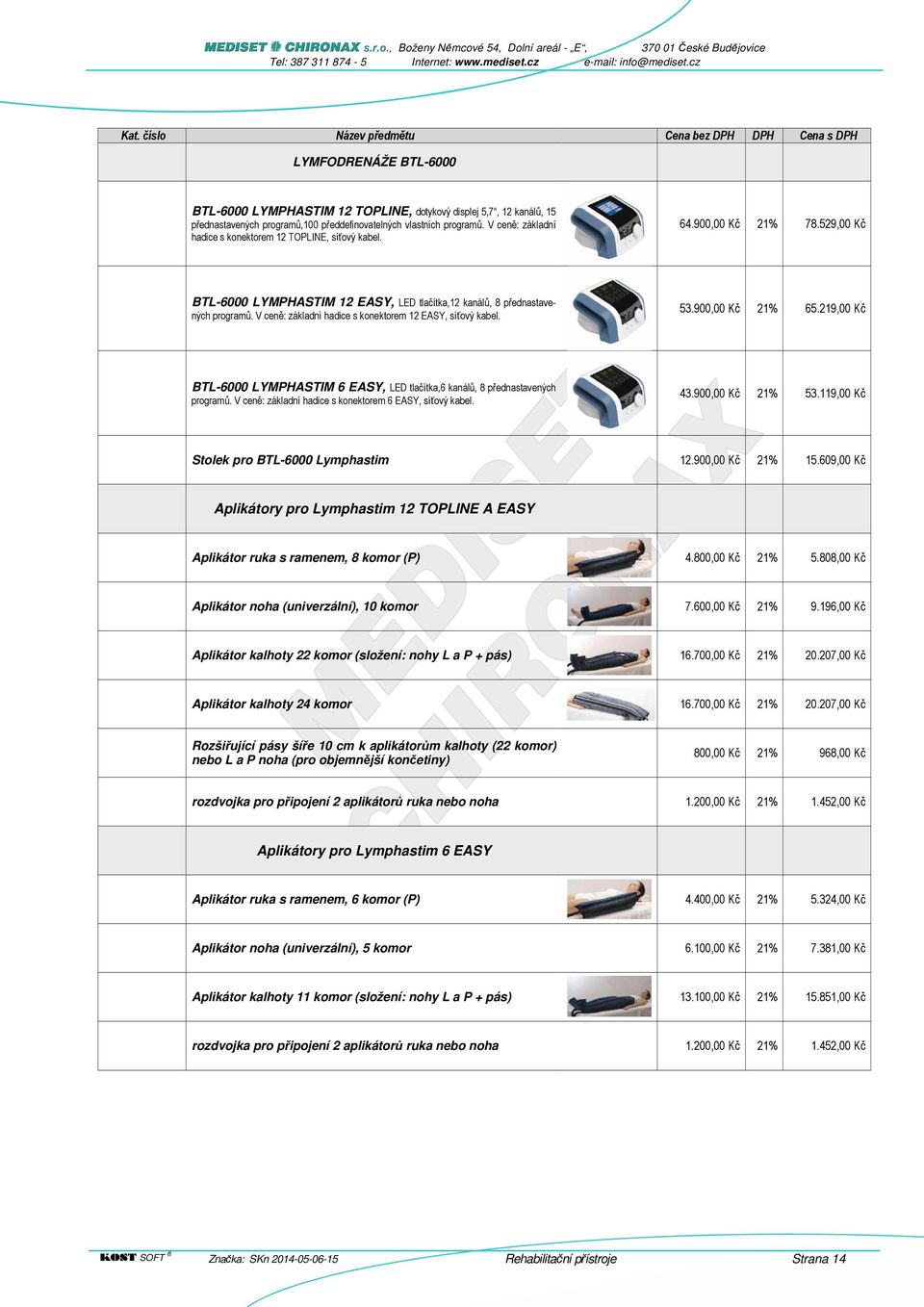 V ceně: základní hadice s konektorem 12 EASY, síťový kabel. 53.900,00 Kč 21% 65.219,00 Kč BTL-6000 LYMPHASTIM 6 EASY, LED tlačítka,6 kanálů, 8 přednastavených programů.