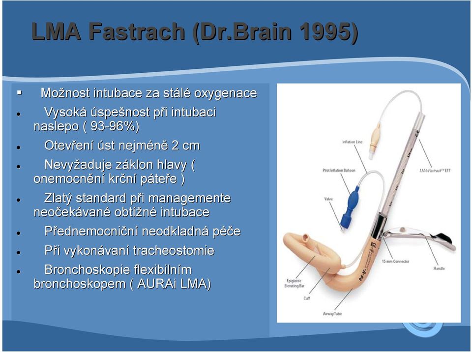 96%) Otevřen ení úst nejméně 2 cm Nevyžaduje záklon z hlavy ( onemocnění krční páteře e ) Zlatý