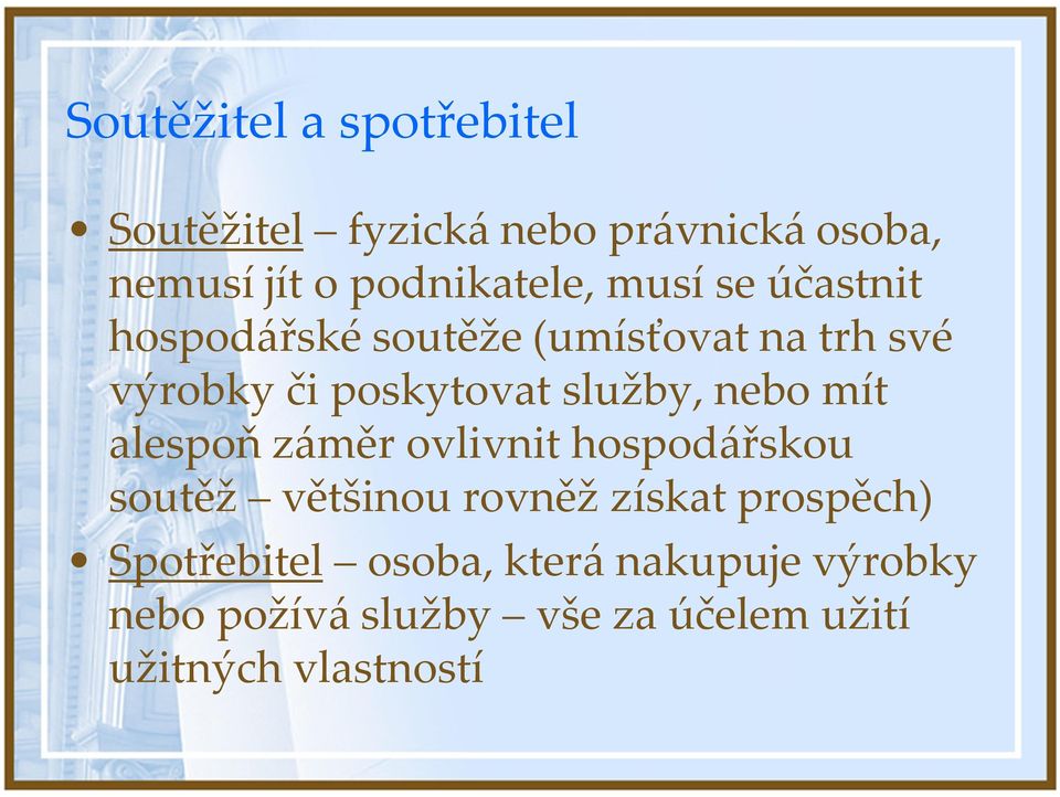nebo mít alespoň záměr ovlivnit hospodářskou soutěž většinou rovněž získat prospěch)