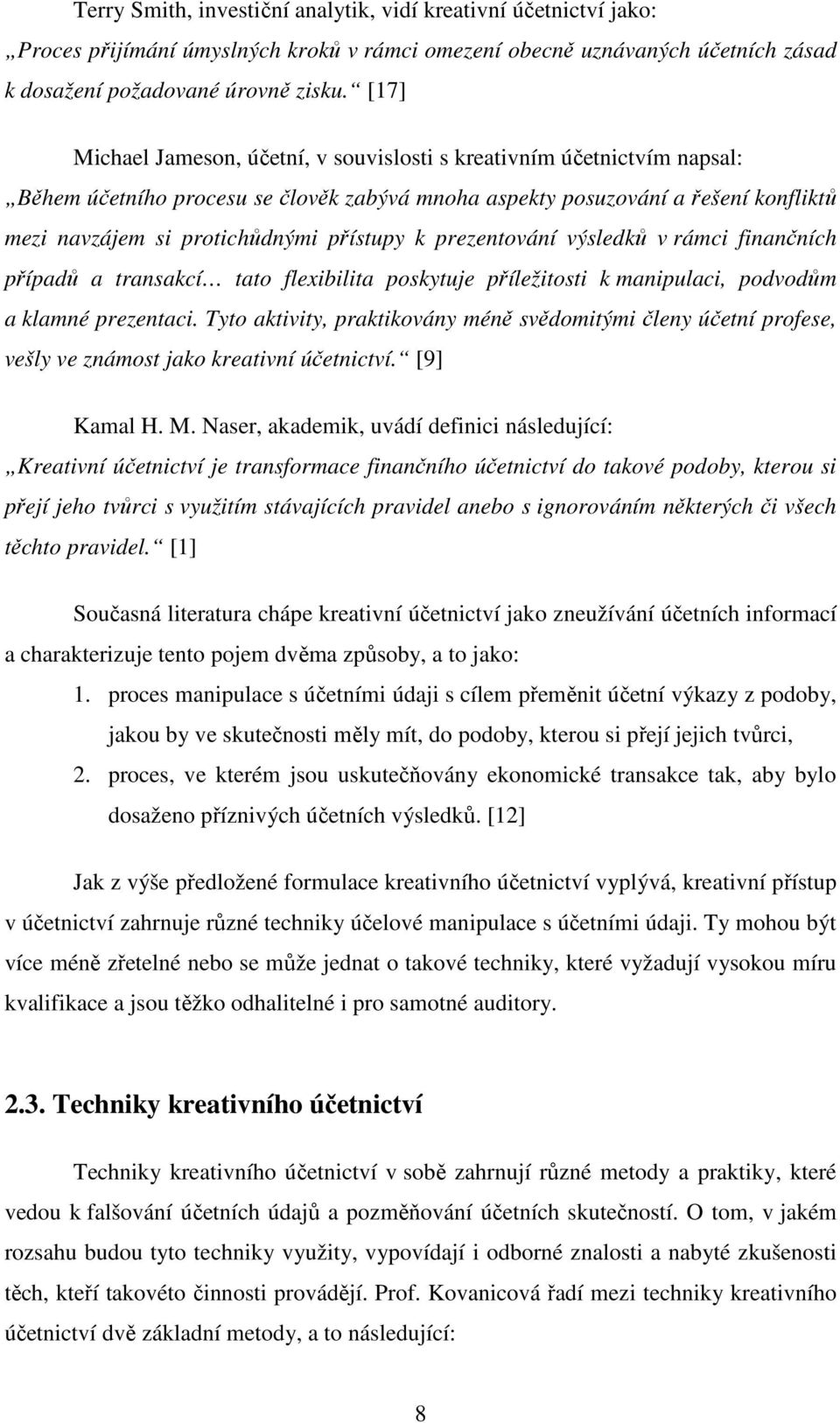 přístupy k prezentování výsledků v rámci finančních případů a transakcí tato flexibilita poskytuje příležitosti k manipulaci, podvodům a klamné prezentaci.