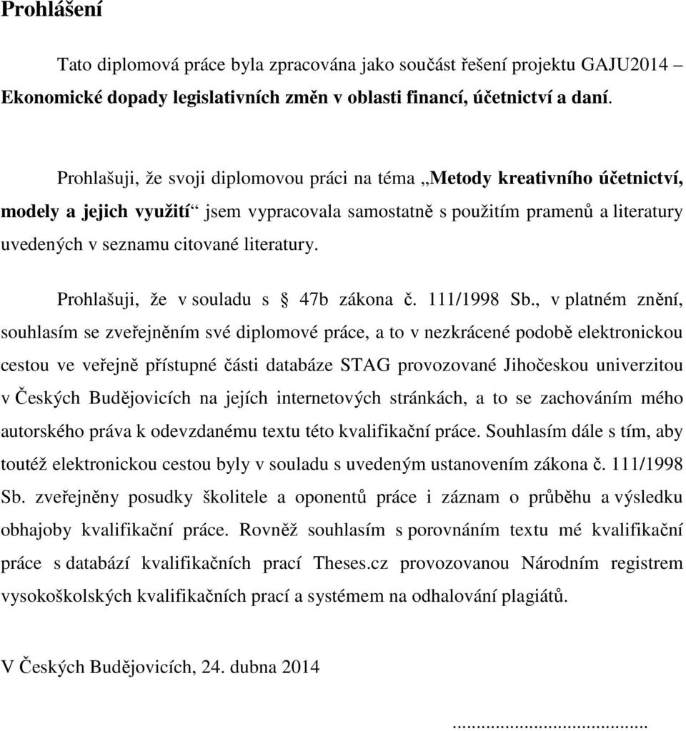 literatury. Prohlašuji, že v souladu s 47b zákona č. 111/1998 Sb.