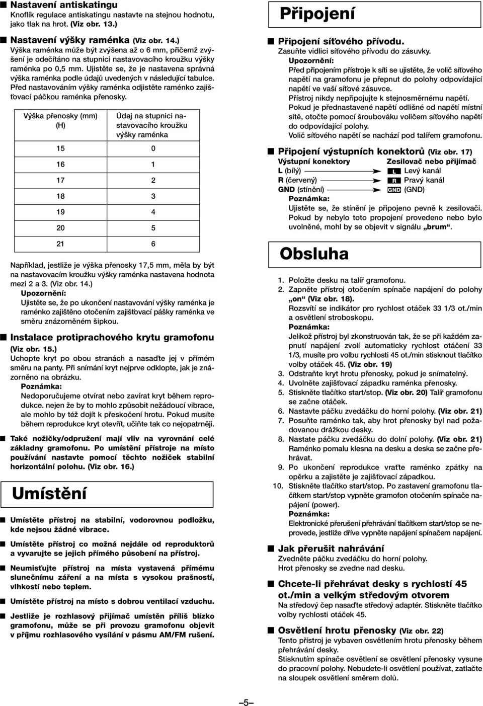 Ujistûte se, Ïe je nastavena správná v ka raménka podle údajû uveden ch v následující tabulce. Pfied nastavováním v ky raménka odjistûte raménko zaji - Èovací páãkou raménka pfienosky.