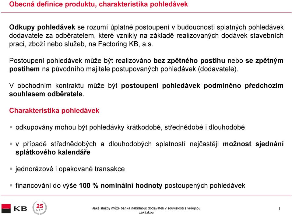 V obchodním kontraktu může být postoupení pohledávek podmíněno předchozím souhlasem odběratele.