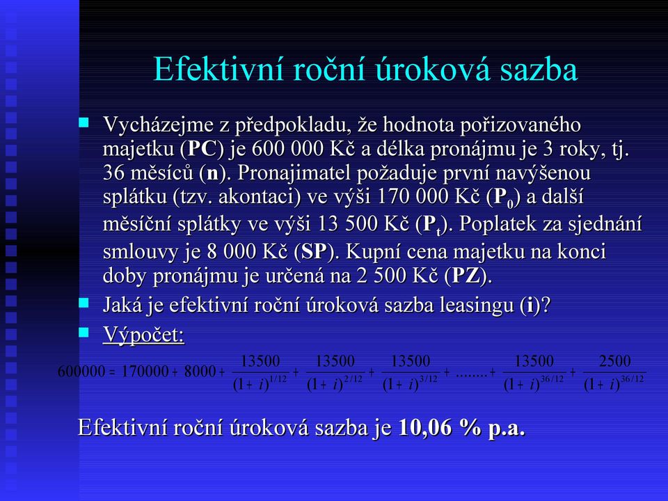 Poplatek za sjednání smlouvy je 8 000 Kč (SP( SP). Kupní cena majetku na konci doby pronájmu je určená na 2 500 Kč (PZ( PZ).