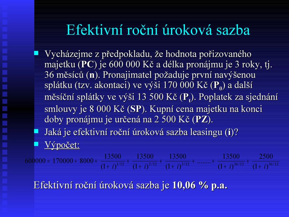 Poplatek za sjednání smlouvy je 8 000 Kč (SP( SP). Kupní cena majetku na konci doby pronájmu je určená na 2 500 Kč (PZ( PZ).