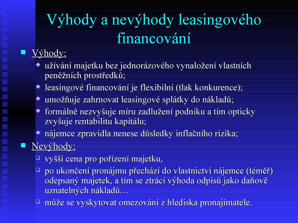 rentabilitu kapitálu; nájemce zpravidla nenese důsledky inflačního rizika; Nevýhody: vyšší cena pro pořízení majetku, po ukončení pronájmu přechází do