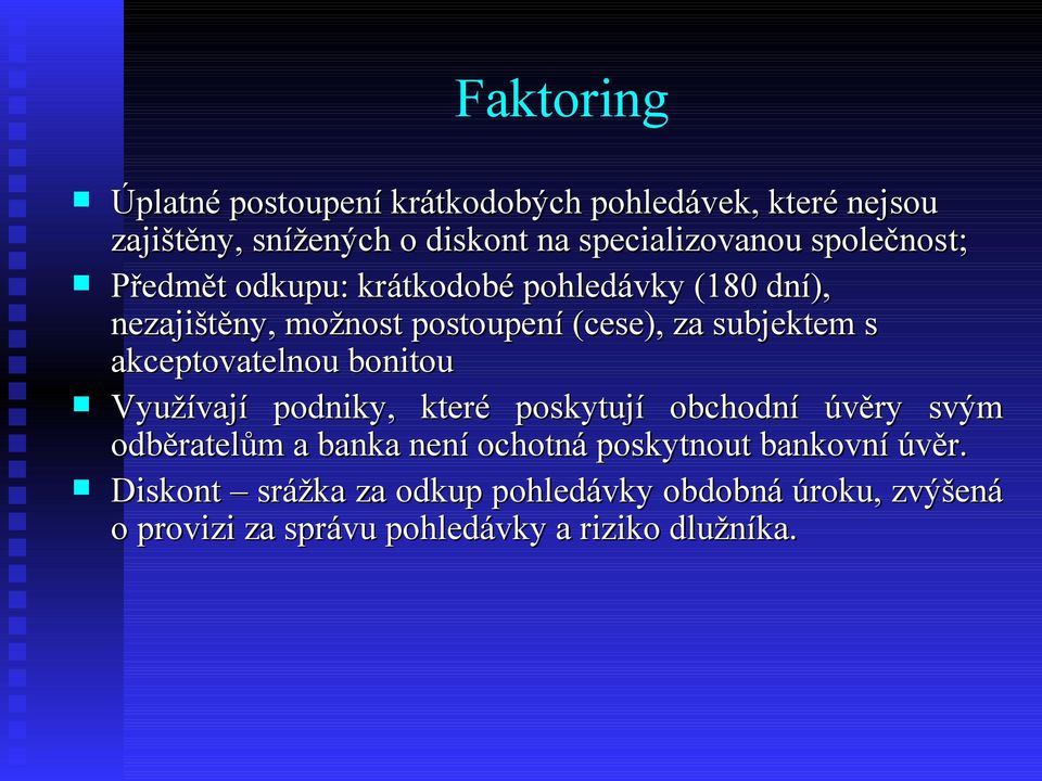 akceptovatelnou bonitou Využívají podniky, které poskytují obchodní úvěry svým odběratelům a banka není ochotná