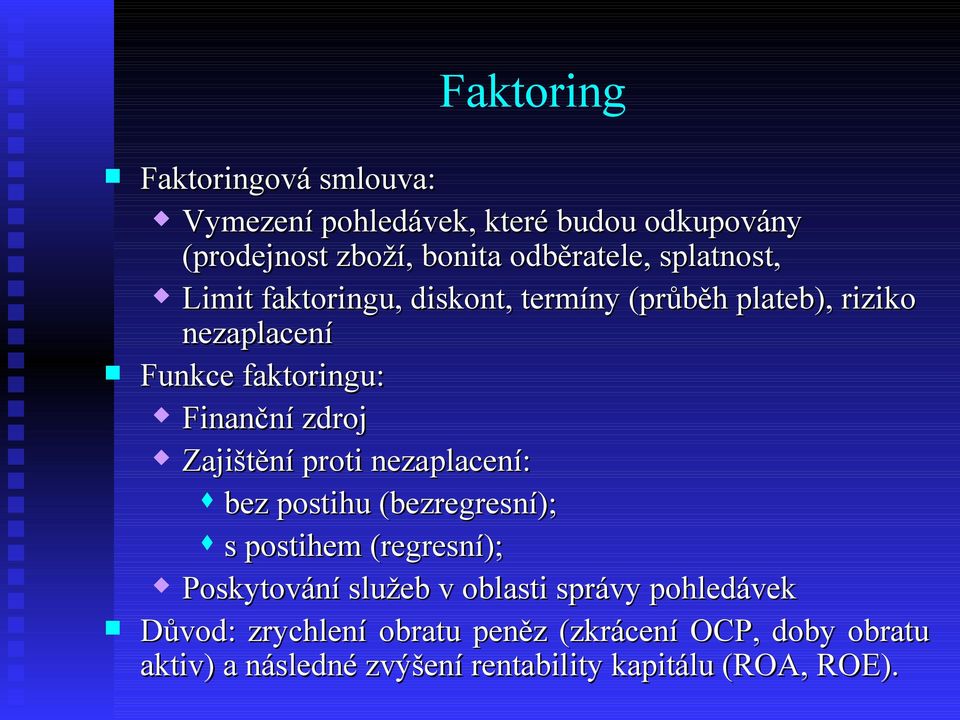 Zajištění proti nezaplacení: bez postihu (bezregresní); s postihem (regresní); Poskytování služeb v oblasti správy