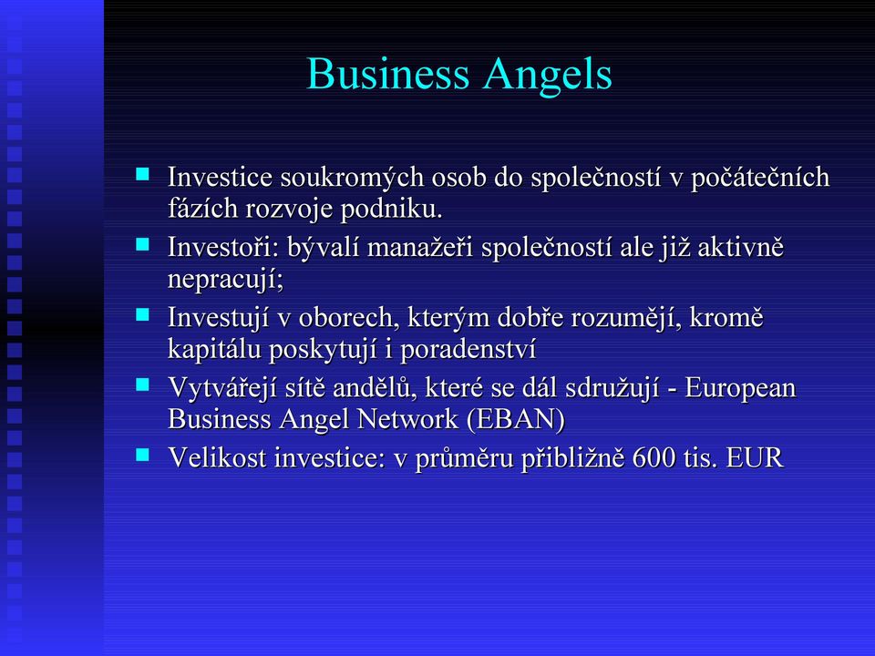 dobře rozumějí, kromě kapitálu poskytují i poradenství Vytvářejí sítě andělů, které se dál