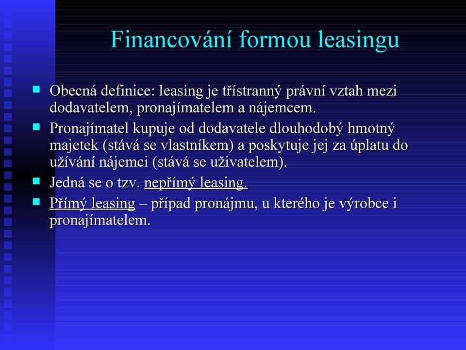 Pronajímatel kupuje od dodavatele dlouhodobý hmotný majetek (stává se vlastníkem) a poskytuje