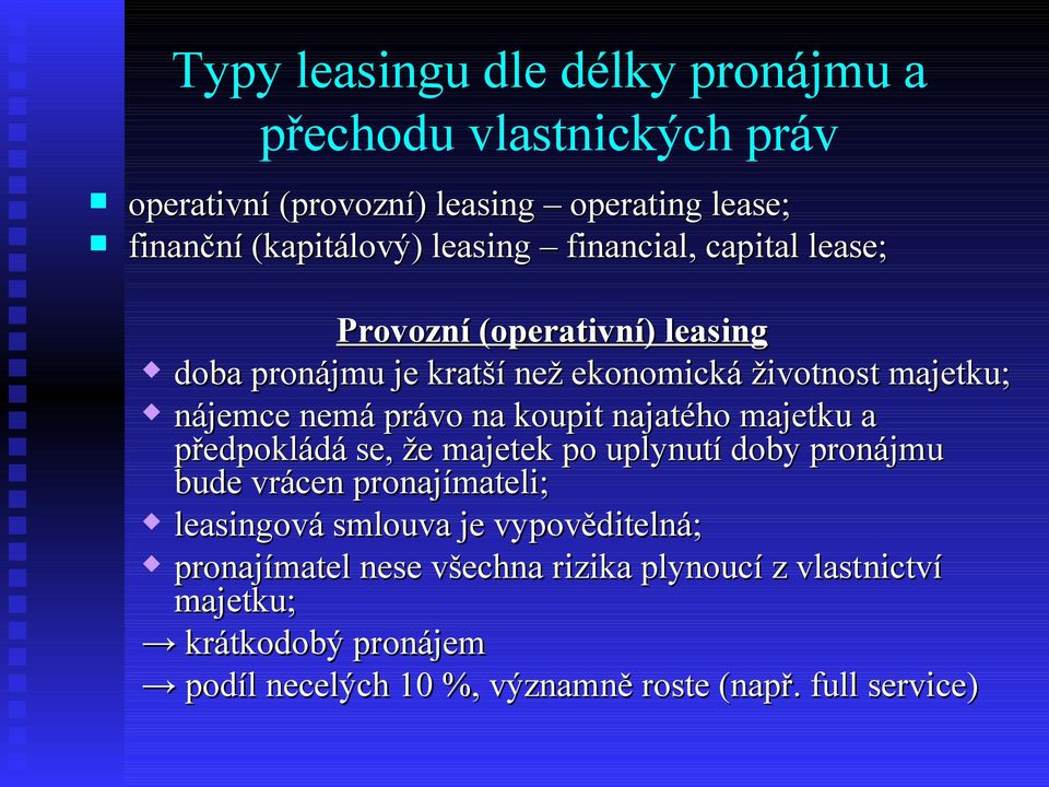 na koupit najatého majetku a předpokládá se, že majetek po uplynutí doby pronájmu bude vrácen pronajímateli; leasingová smlouva je