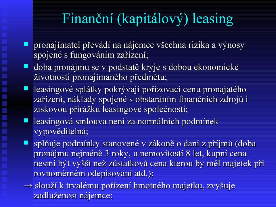 leasingové společnosti; leasingová smlouva není za normálních podmínek vypověditelná; splňuje podmínky stanovené v zákoně o dani z příjmů (doba pronájmu nejméně 3 roky, u