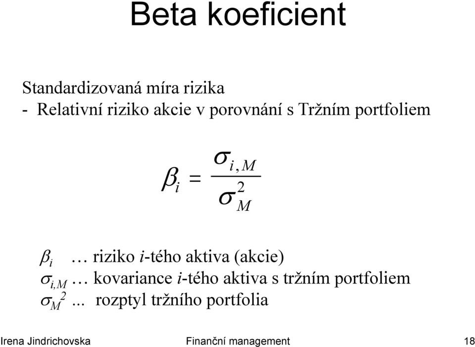 aktiva (akcie) σ i,m kovariance i-tého aktiva s tržním portfoliem σ