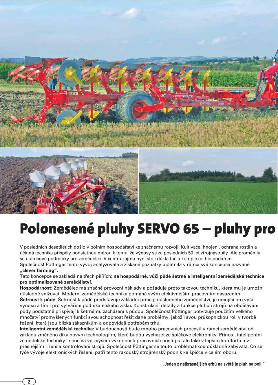 V centru zájmu nyní stojí dûkladné a komplexní hospodafiení. Spoleãnost Pöttinger tento v voj analyzovala a získané poznatky uplatnila v rámci své koncepce nazvané clever farming.