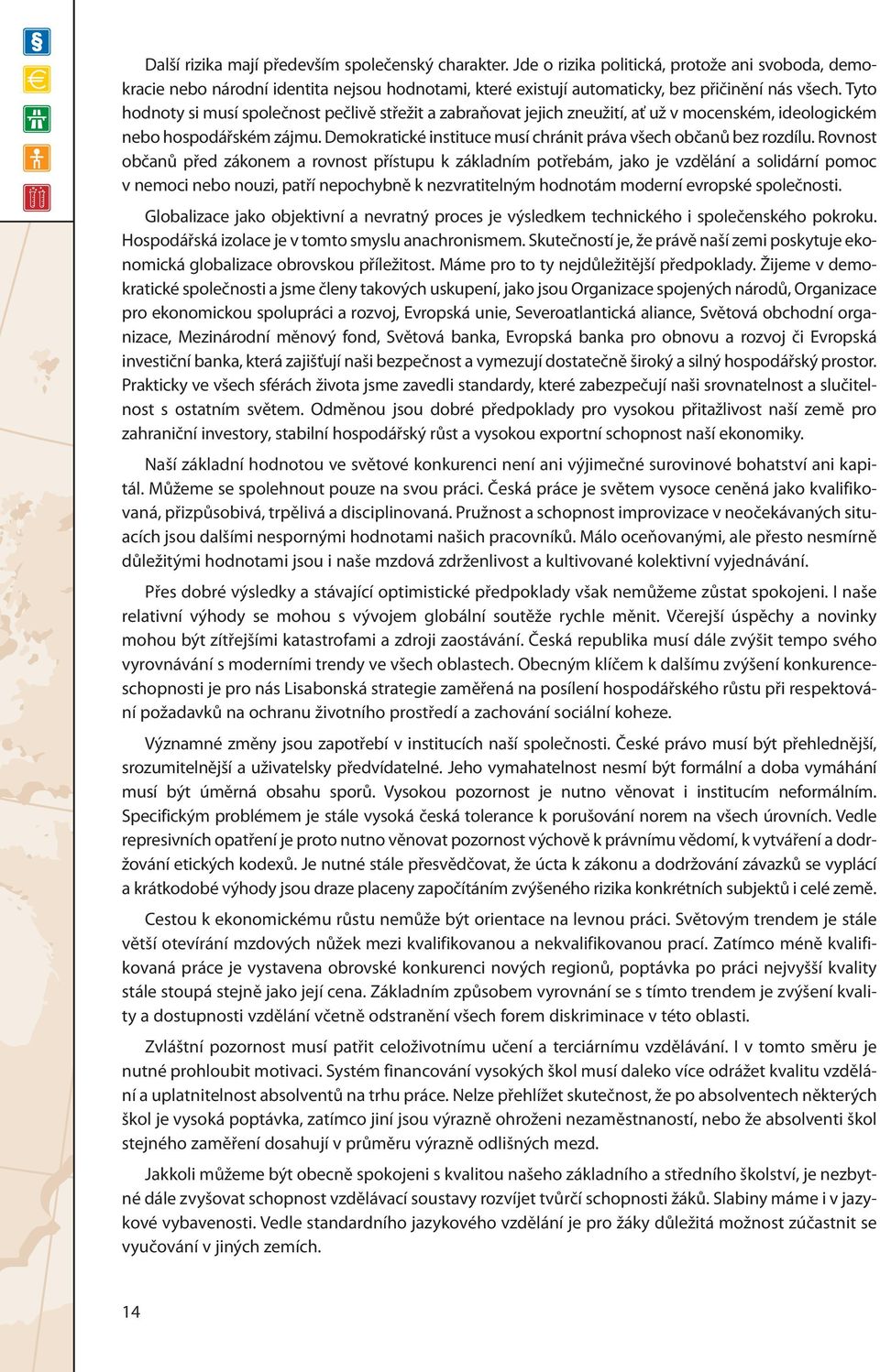 Demokratické instituce musí chránit práva všech občanů bez rozdílu.