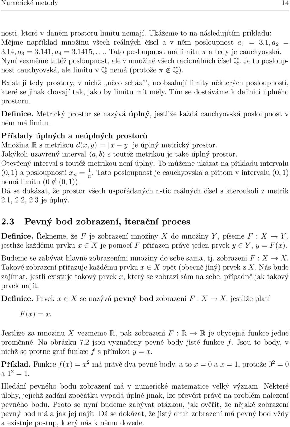 Je to posloupnost cauchyovská, ale limitu v Q nemá (protože π / Q).