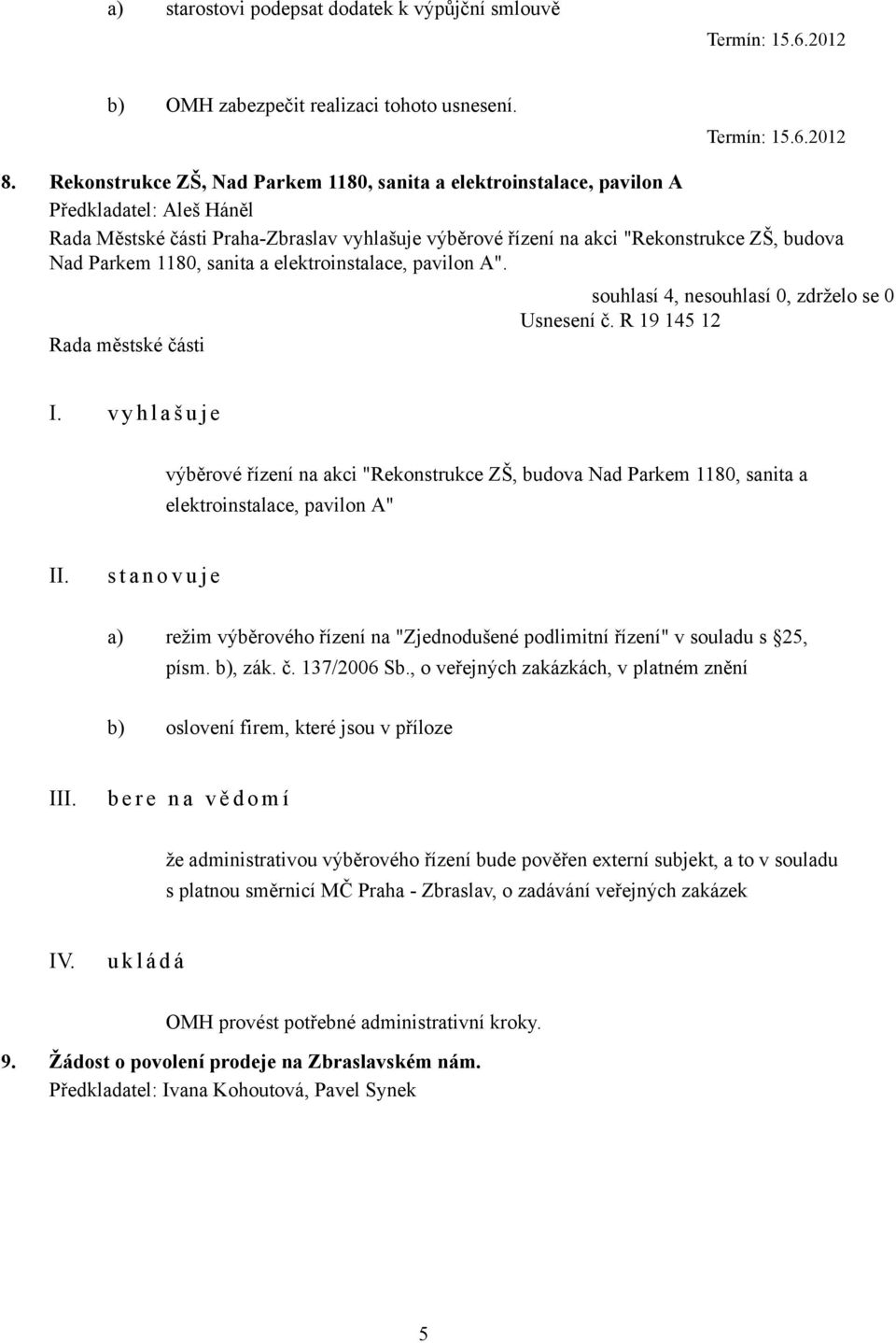 1180, sanita a elektroinstalace, pavilon A". Usnesení č. R 19 145 12 I.