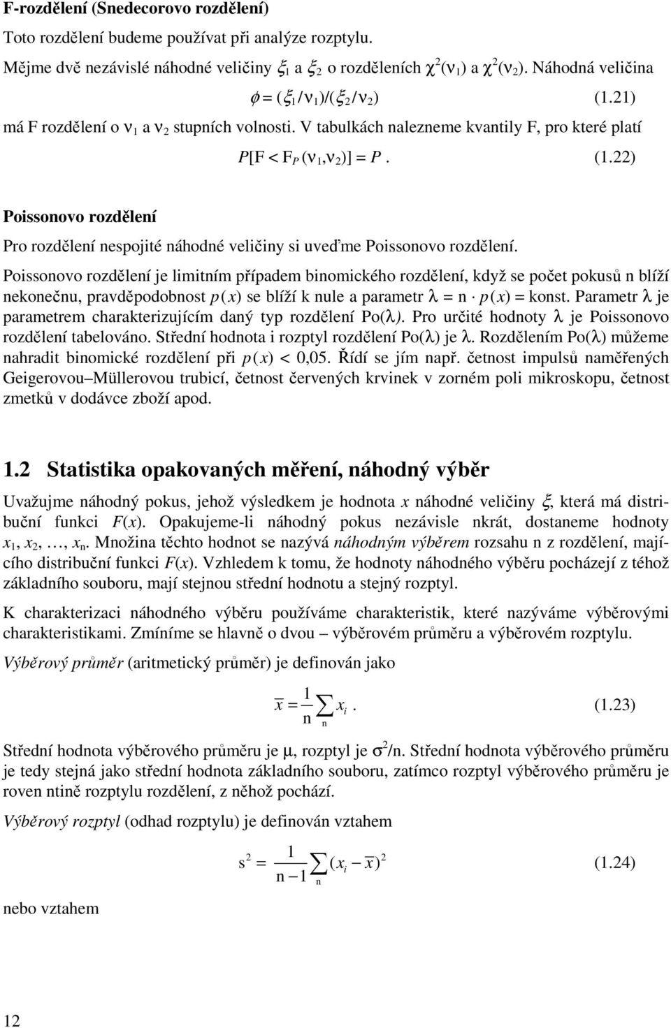 ) Poissoovo rozděleí Pro rozděleí espojité áhodé veličiy si uveďme Poissoovo rozděleí.