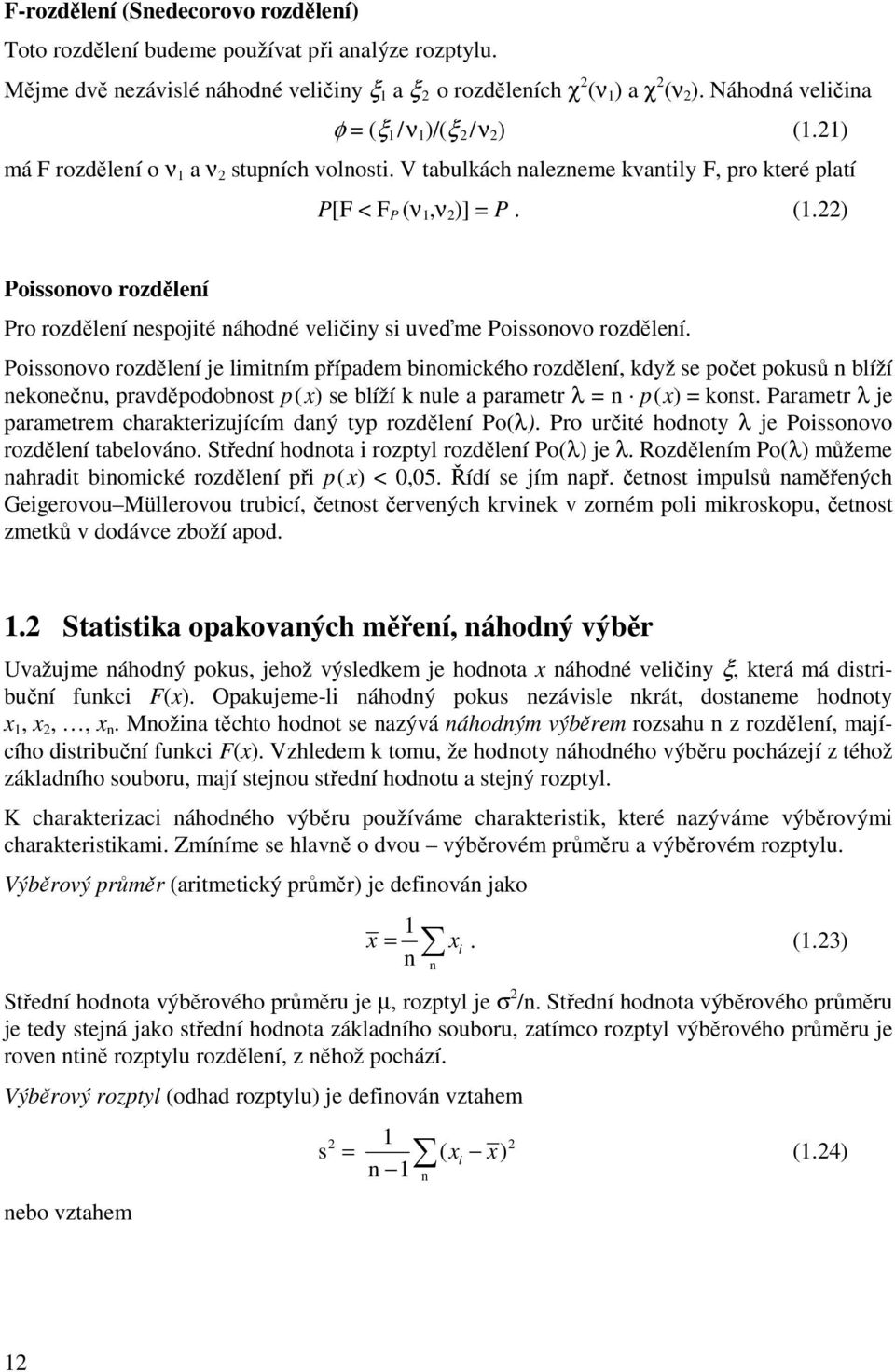 ) Poissoovo rozděleí Pro rozděleí espojité áhodé veličiy si uveďme Poissoovo rozděleí.