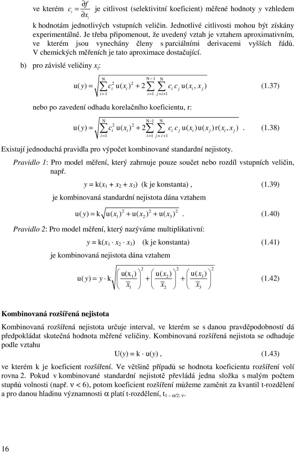 b) pro závislé veličiy x i : N N 1 N u( y) = ci u( xi ) + ci c j u( xi, x j ) i = 1 i = 1 j = i+ 1 (1.37) ebo po zavedeí odhadu korelačího koeficietu, r: N N 1 N i i i j i j i j i = 1 i = 1 j = i + 1.