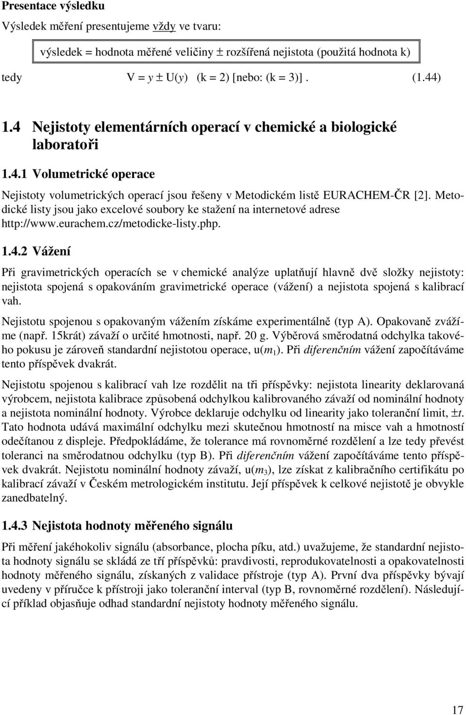 Metodické listy jsou jako excelové soubory ke stažeí a iteretové adrese http://www.eurachem.cz/metodicke-listy.php. 1.4.