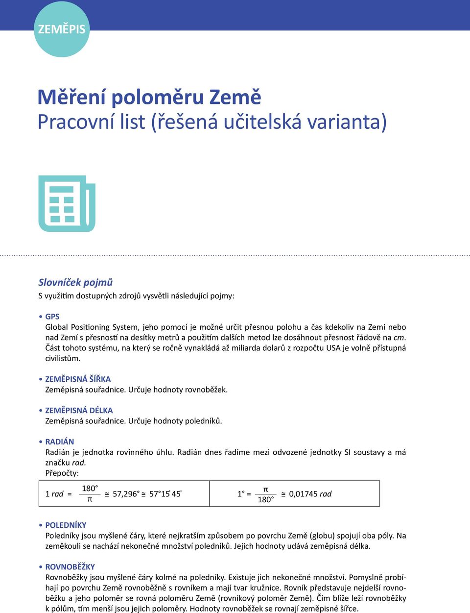 Část tohoto systému, na který se ročně vynakládá až miliarda dolarů z rozpočtu USA je volně přístupná civilistům. ZEMĚPISNÁ ŠÍŘKA Zeměpisná souřadnice. Určuje hodnoty rovnoběžek.