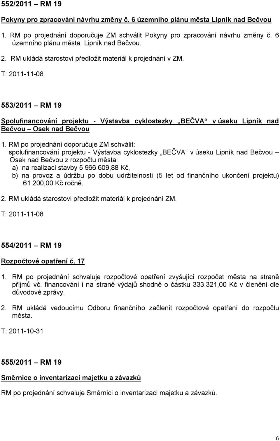 T: 2011-11-08 553/2011 RM 19 Spolufinancování projektu - Výstavba cyklostezky BEČVA v úseku Lipník nad Bečvou Osek nad Bečvou 1.